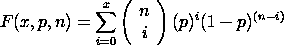 F(x,p,n) = SUM[(n i)*(p**i)*(1-p)**(n-i)
   where the summation is over i from 0 to x