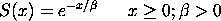 S(x) = EXP(-x/beta)  for x>= 0; beta > 0