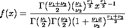 [GAMMA((nu1+nu2)/2)*(nu1/nu2)**(nu1/2)*x**((nu2/2)-1)]/
GAMMA(nu1/2)*GAMMA(nu2/2)*(1 + Nu1*x/Nu2)**((nu1+nu2)/2)]