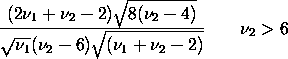 (2*nu1+nu2-2)*SQRT(8*(nu2-4))/(SQRT(nu1)*(nu2-6)*SQRT(nu1+nu2-2))
  nu2 > 6