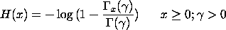 H(x) = -LOG[1 - GAMMA(gamma,x)/GAMMA(gamma)] x >= 0; gamma > 0