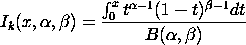 I(k)(x,alpha,beta) = INTEGRAL[t**(alpha-1)*(1-t)**(beta-1)dt]/
B(alpha,beta)  where the integration is from 0 to x