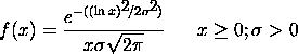 f(x) = EXP(-(log(x)**2/(2*sigma**2))/(x*sigma*SQRT(2*PI))
  x >= 0; sigma > 0