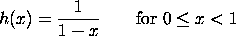 h(x) = 1/(1-x)  for 0 <= x < 1
