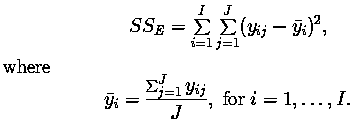 SSe = sum[i=1] to I] sum [j=1 to J] {(y(ij) - y bar(i) ** 2}
					where 
					  y bar(i) = (sum[J (i=1)y(ij))/J, for i = 1,...,I.