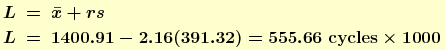 L = xbar + r s = 1400.91 - 2.16 * 391.32 = 555.66